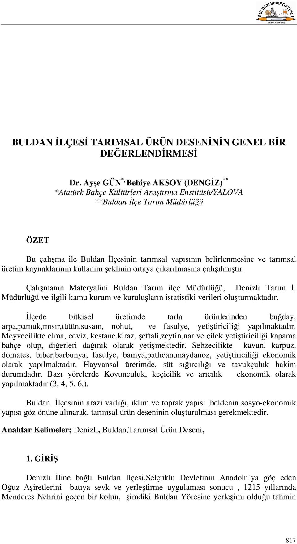 tarımsal üretim kaynaklarının kullanım şeklinin ortaya çıkarılmasına çalışılmıştır.