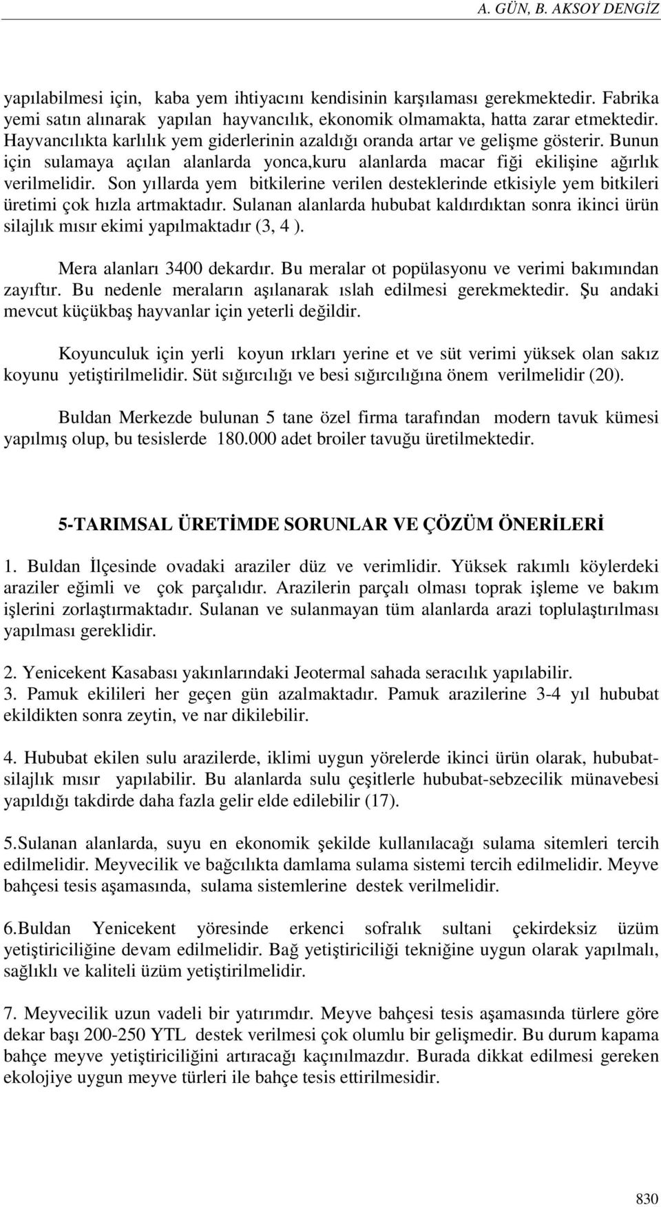 Son yıllarda yem bitkilerine verilen desteklerinde etkisiyle yem bitkileri üretimi çok hızla artmaktadır.