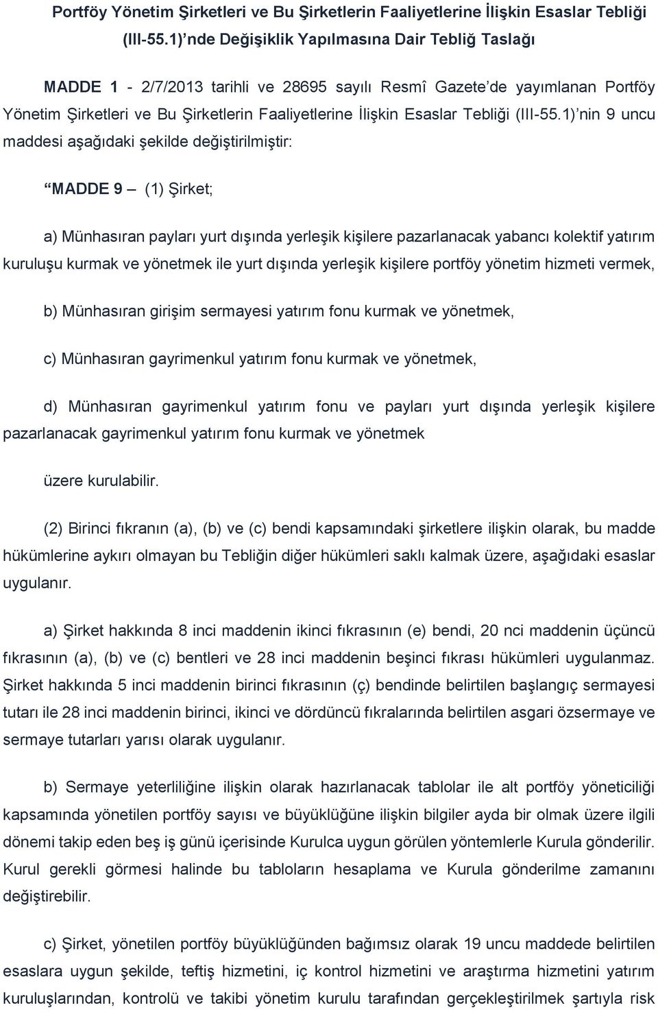 Münhasıran payları yurt dışında yerleşik kişilere pazarlanacak yabancı kolektif yatırım kuruluşu kurmak ve yönetmek ile yurt dışında yerleşik kişilere portföy yönetim hizmeti vermek, b) Münhasıran