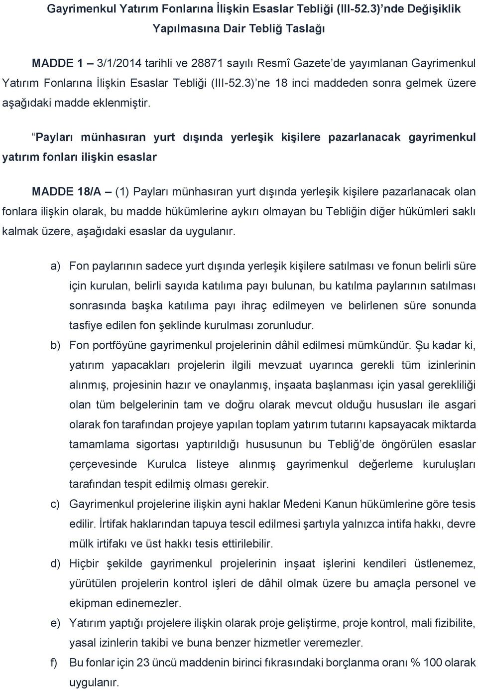 Payları münhasıran yurt dışında yerleşik kişilere pazarlanacak gayrimenkul yatırım fonları ilişkin esaslar MADDE 18/A (1) Payları münhasıran yurt dışında yerleşik kişilere pazarlanacak olan fonlara