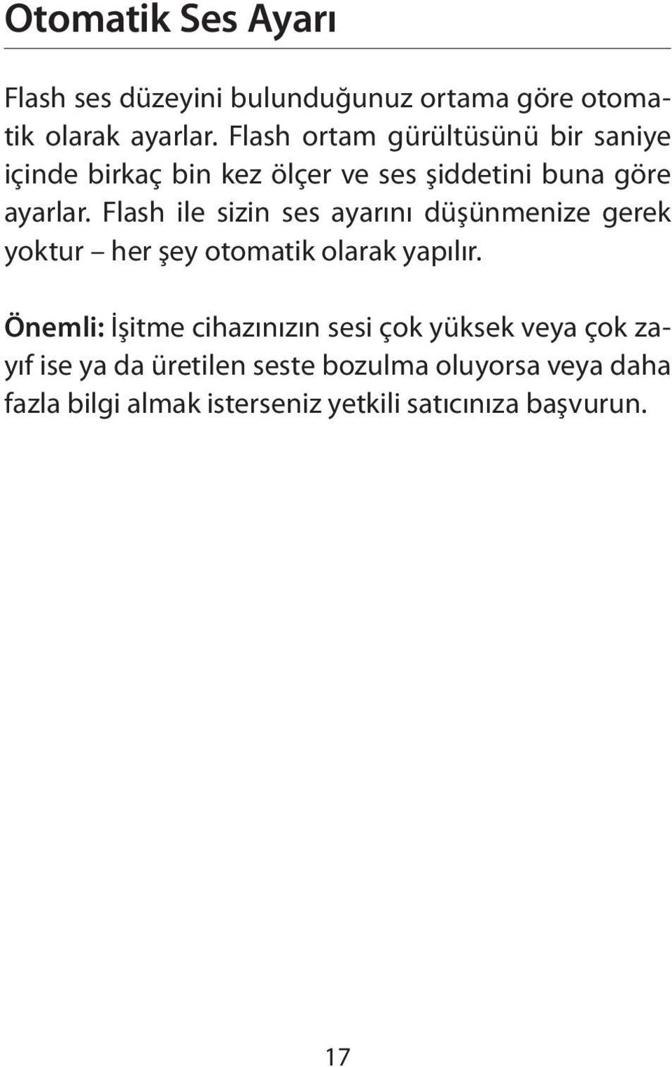 Flash ile sizin ses ayarını düşünmenize gerek yoktur her şey otomatik olarak yapılır.