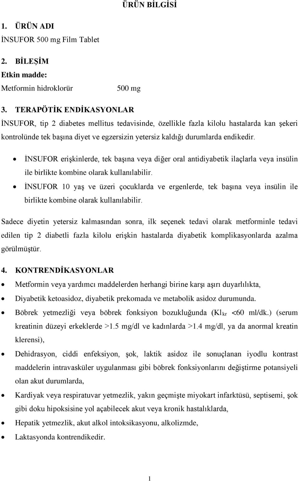 İNSUFOR erişkinlerde, tek başına veya diğer oral antidiyabetik ilaçlarla veya insülin ile birlikte kombine olarak kullanılabilir.