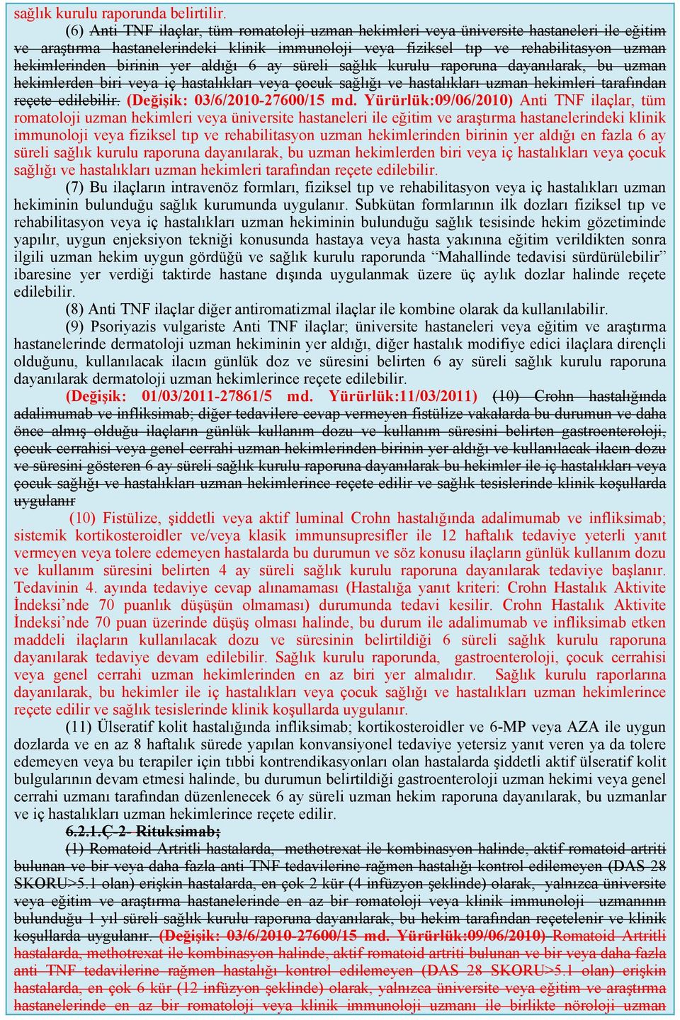 birinin yer aldığı 6 ay süreli sağlık kurulu raporuna dayanılarak, bu uzman hekimlerden biri veya iç hastalıkları veya çocuk sağlığı ve hastalıkları uzman hekimleri tarafından reçete edilebilir.