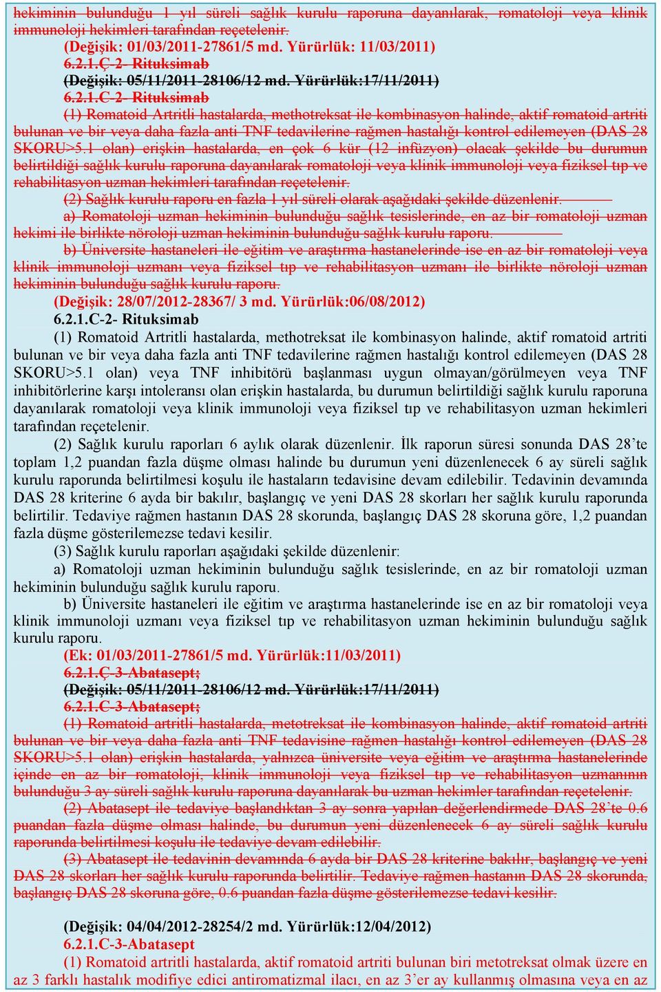 /11/2011) 6.2.1.C-2- Rituksimab (1) Romatoid Artritli hastalarda, methotreksat ile kombinasyon halinde, aktif romatoid artriti bulunan ve bir veya daha fazla anti TNF tedavilerine rağmen hastalığı