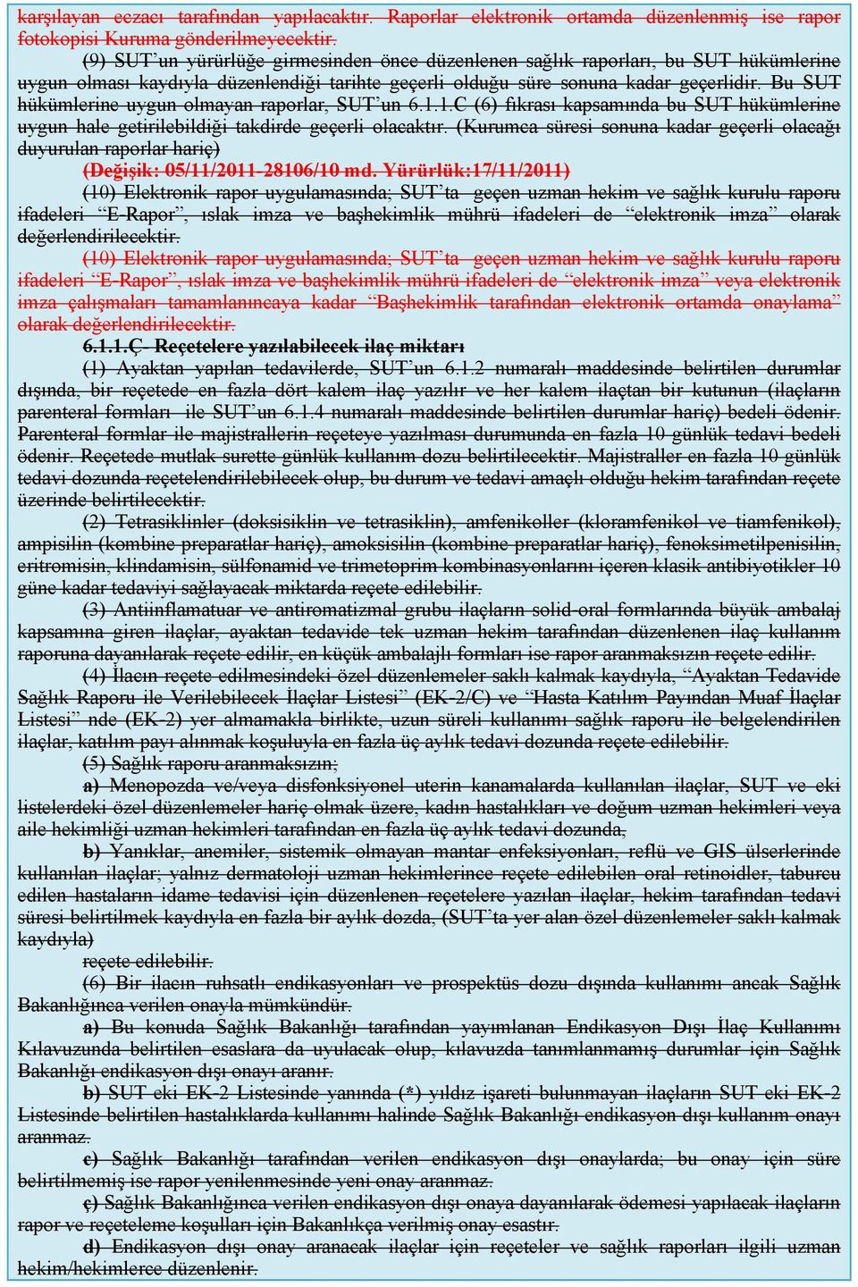 Bu SUT hükümlerine uygun olmayan raporlar, SUT un 6.1.1.C (6) fıkrası kapsamında bu SUT hükümlerine uygun hale getirilebildiği takdirde geçerli olacaktır.