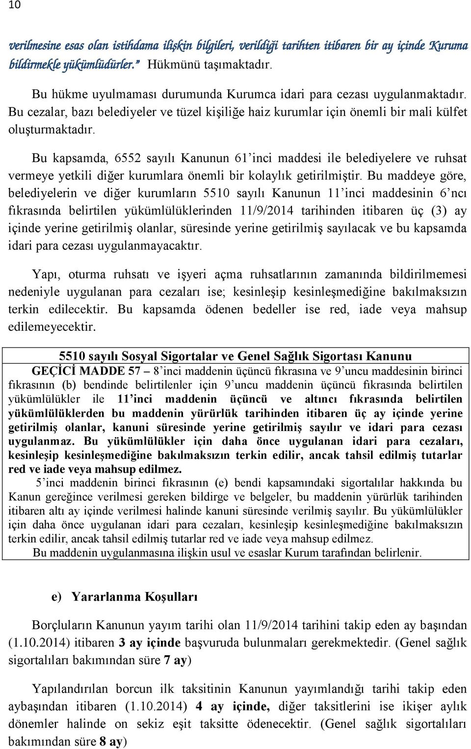 Bu kapsamda, 6552 sayılı Kanunun 61 inci maddesi ile belediyelere ve ruhsat vermeye yetkili diğer kurumlara önemli bir kolaylık getirilmiştir.