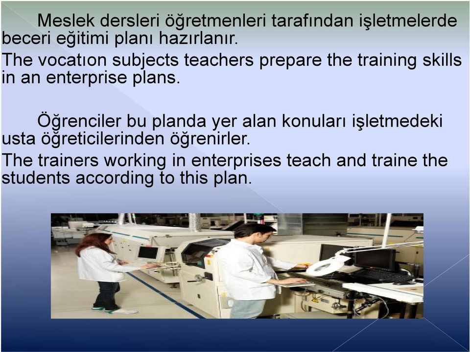 Öğrenciler bu planda yer alan konuları işletmedeki usta öğreticilerinden öğrenirler.