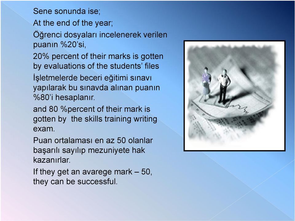 puanın %80 i hesaplanır. and 80 %percent of their mark is gotten by the skills training writing exam.