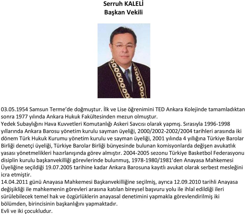 Sırasıyla 1996-1998 yıllarında Ankara Barosu yönetim kurulu sayman üyeliği, 2000/2002-2002/2004 tarihleri arasında iki dönem Türk Hukuk Kurumu yönetim kurulu ve sayman üyeliği, 2001 yılında 4