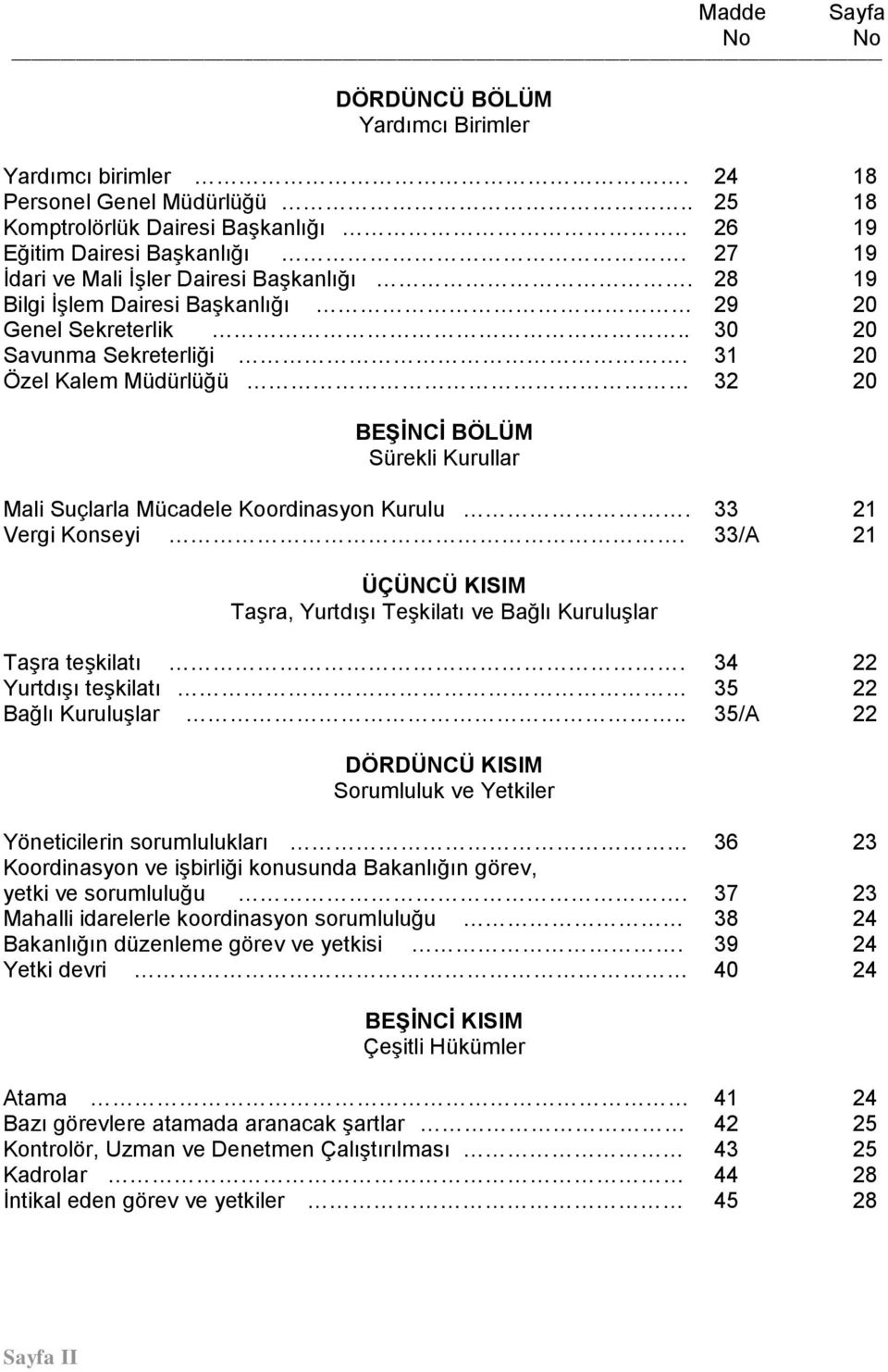 31 20 Özel Kalem Müdürlüğü 32 20 BEŞİNCİ BÖLÜM Sürekli Kurullar Mali Suçlarla Mücadele Koordinasyon Kurulu. 33 21 Vergi Konseyi.