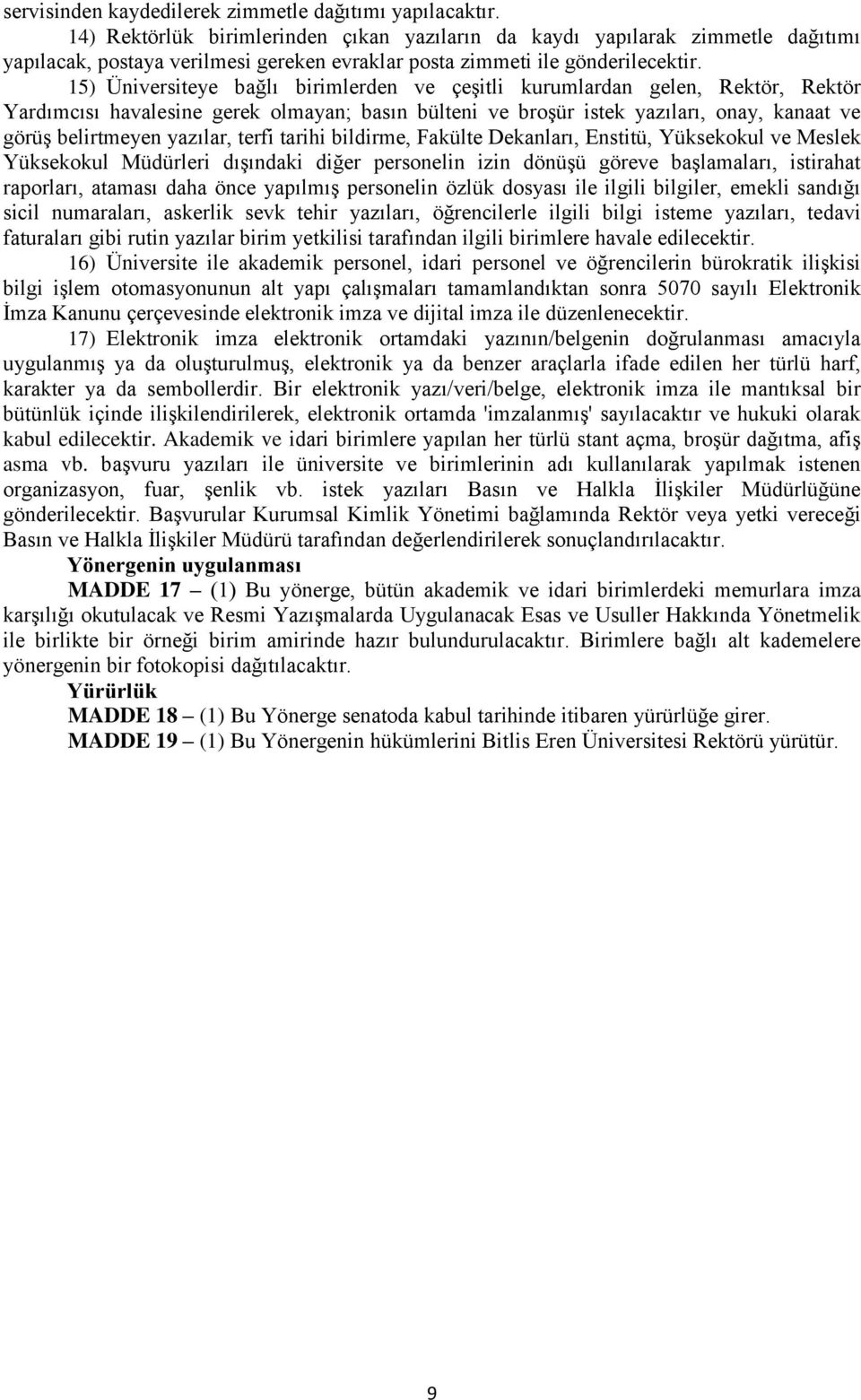 15) Üniversiteye bağlı birimlerden ve çeşitli kurumlardan gelen, Rektör, Rektör Yardımcısı havalesine gerek olmayan; basın bülteni ve broşür istek yazıları, onay, kanaat ve görüş belirtmeyen yazılar,