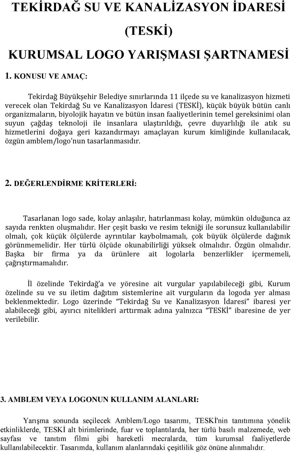 biyolojik hayatın ve bütün insan faaliyetlerinin temel gereksinimi olan suyun çağdaş teknoloji ile insanlara ulaştırıldığı, çevre duyarlılığı ile atık su hizmetlerini doğaya geri kazandırmayı