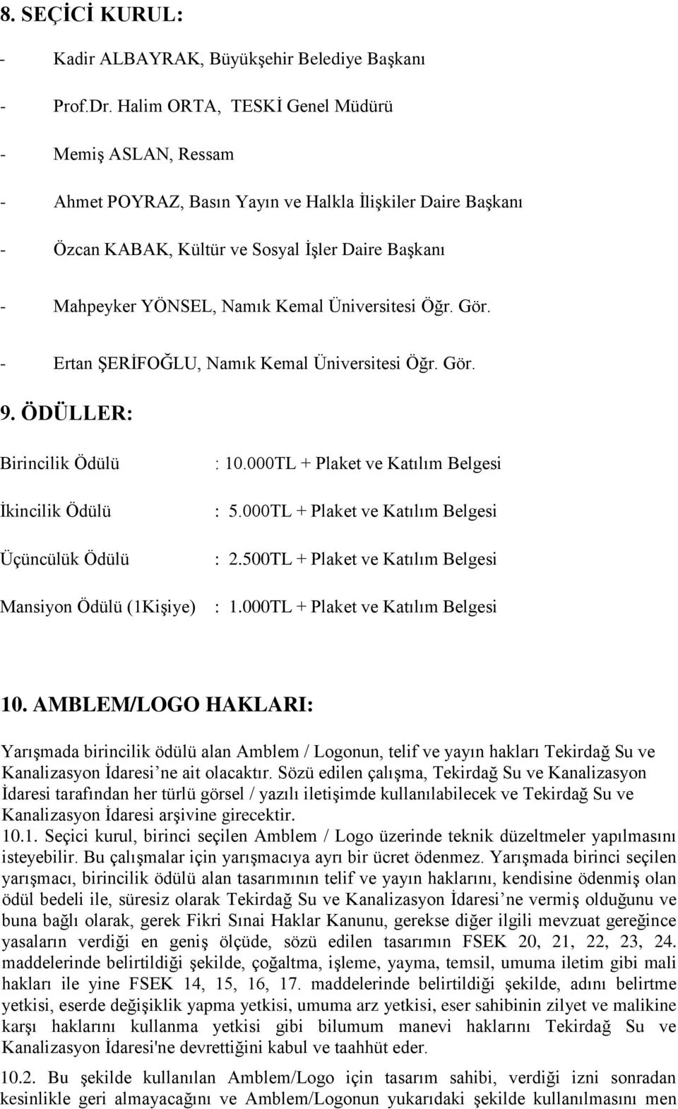 Üniversitesi Öğr. Gör. - Ertan ġerġfoğlu, Namık Kemal Üniversitesi Öğr. Gör. 9. ÖDÜLLER: Birincilik Ödülü Ġkincilik Ödülü Üçüncülük Ödülü Mansiyon Ödülü (1KiĢiye) : 10.