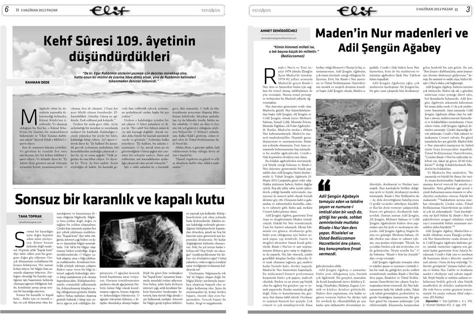 (Be di üz za man) Ma den in Nur ma den le ri ve A dil Þen gün A ða bey RAHMAN DEDE Mü þa he de et tim ki; de niz le rin yaz mak la tü ke te me di ði ke li me ler, Kâ i nat Ki ta bý nýn â yet le ri