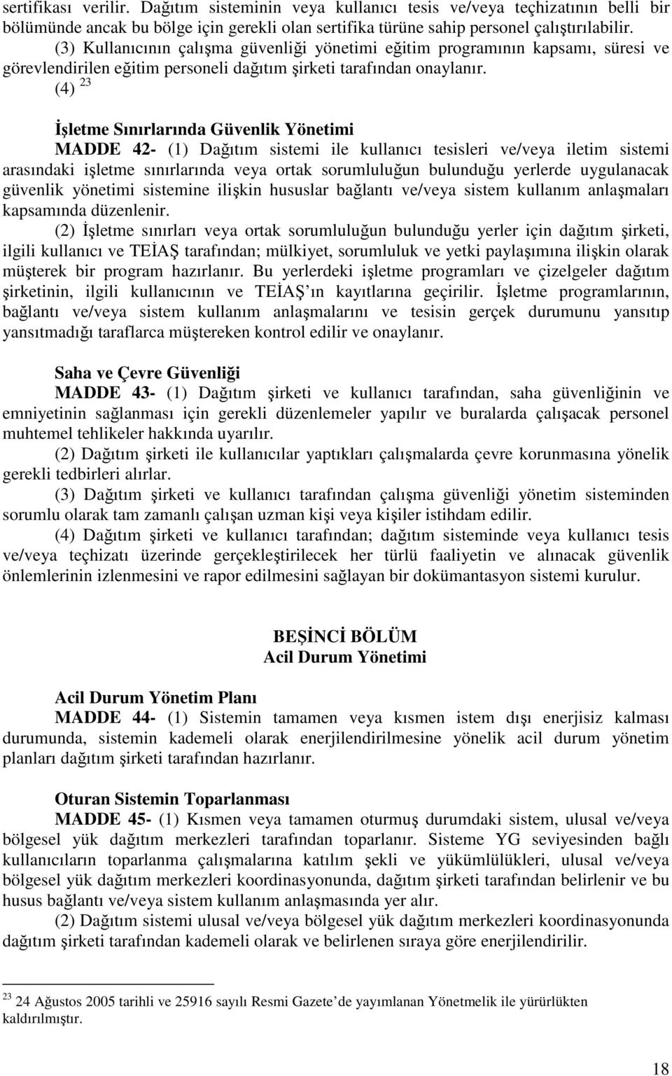 (4) 23 İşletme Sınırlarında Güvenlik Yönetimi MADDE 42- (1) Dağıtım sistemi ile kullanıcı tesisleri ve/veya iletim sistemi arasındaki işletme sınırlarında veya ortak sorumluluğun bulunduğu yerlerde