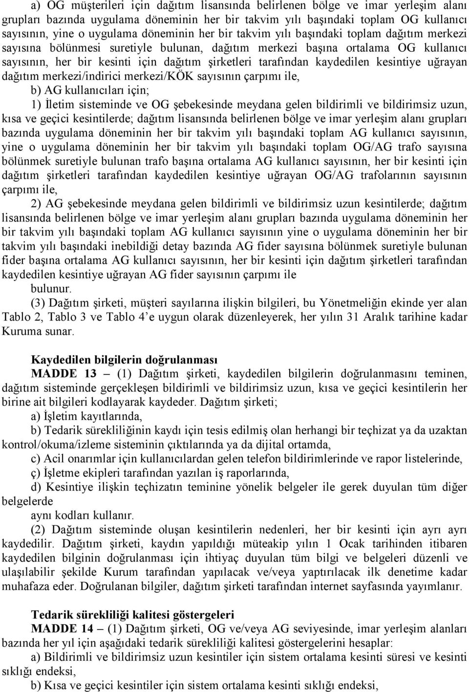 tarafından kaydedilen kesintiye uğrayan dağıtım merkezi/indirici merkezi/kök sayısının çarpımı ile, b) AG kullanıcıları için; 1) Đletim sisteminde ve OG şebekesinde meydana gelen bildirimli ve