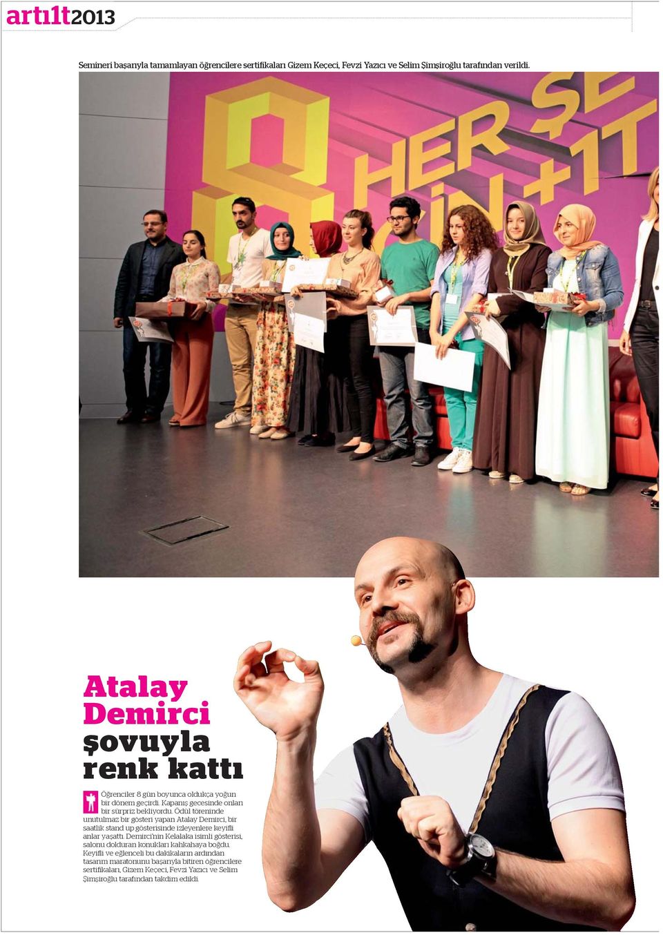 Ödül töreninde unutulmaz bir gösteri yapan Atalay Demirci, bir saatlik stand up gösterisinde izleyenlere keyi i anlar ya att.