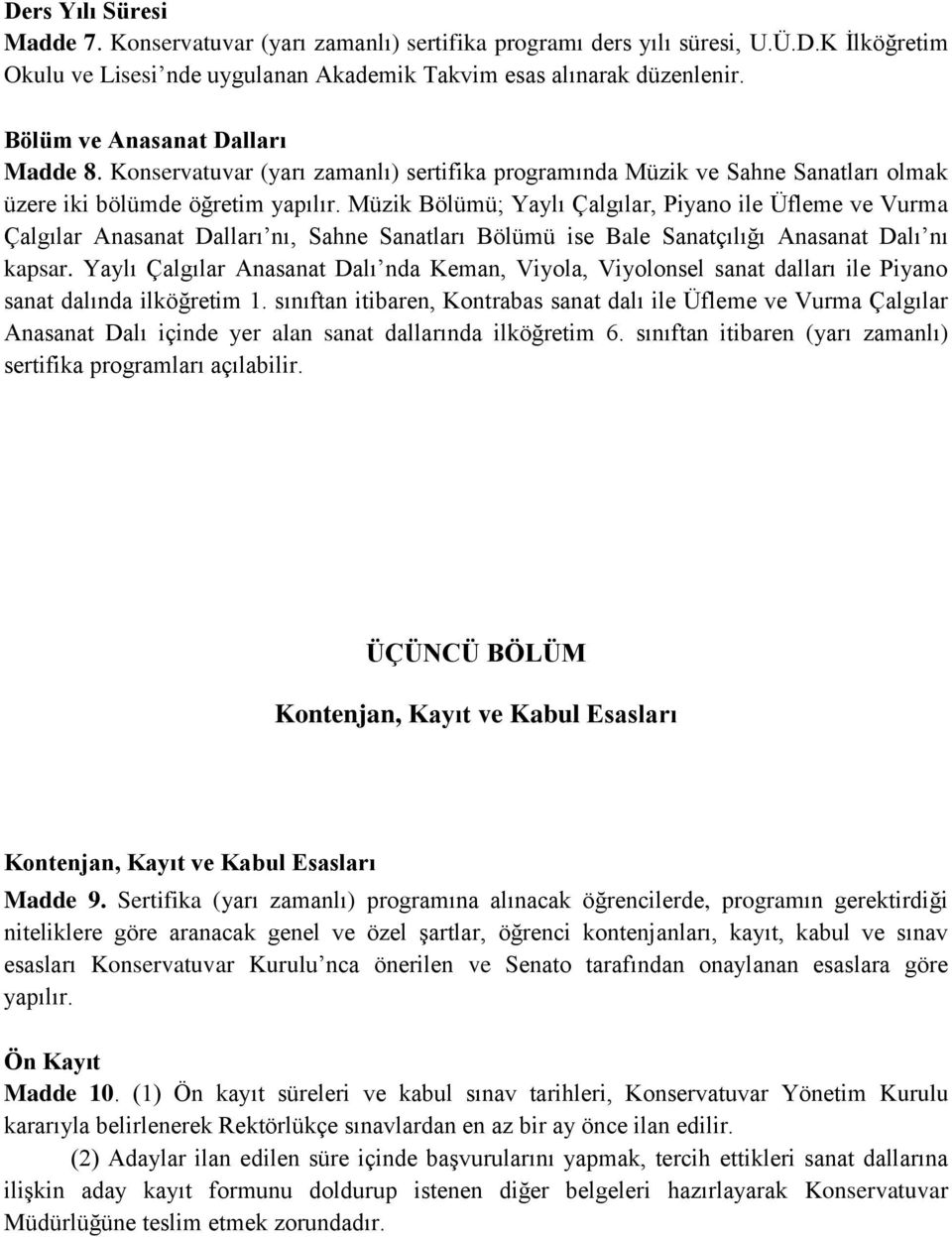 Müzik Bölümü; Yaylı Çalgılar, Piyano ile Üfleme ve Vurma Çalgılar Anasanat Dalları nı, Sahne Sanatları Bölümü ise Bale Sanatçılığı Anasanat Dalı nı kapsar.