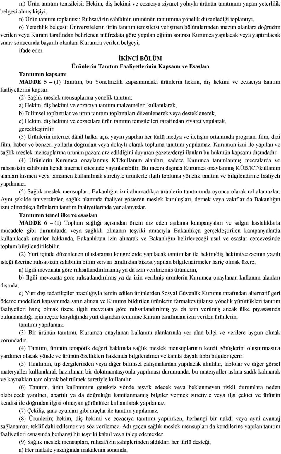 müfredata göre yapılan eğitim sonrası Kurumca yapılacak veya yaptırılacak sınav sonucunda başarılı olanlara Kurumca verilen belgeyi, ifade eder.