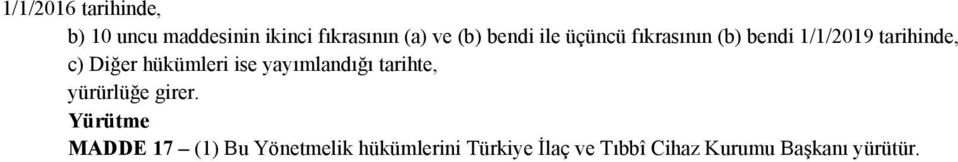 hükümleri ise yayımlandığı tarihte, yürürlüğe girer.