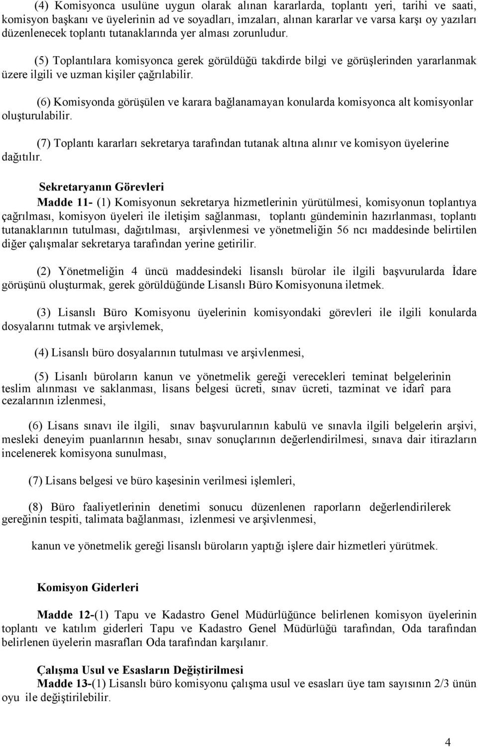 (6) Komisyonda görüşülen ve karara bağlanamayan konularda komisyonca alt komisyonlar oluşturulabilir.