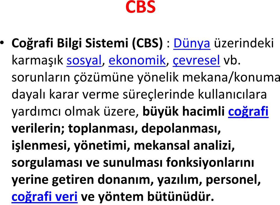 üzere, büyük hacimli coğrafi verilerin; toplanması, depolanması, işlenmesi, yönetimi, mekansal analizi,