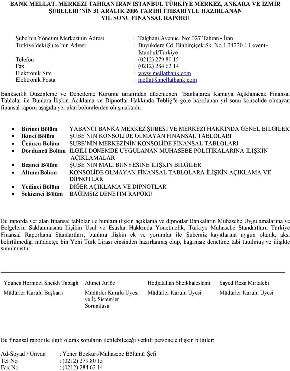 Levent- İstanbul/Türkiye Telefon : (0212) 279 80 15 Fax : (0212) 284 62 14 Elektronik Site : www.mellatbank.com Elektronik Posta : mellat@mellatbank.