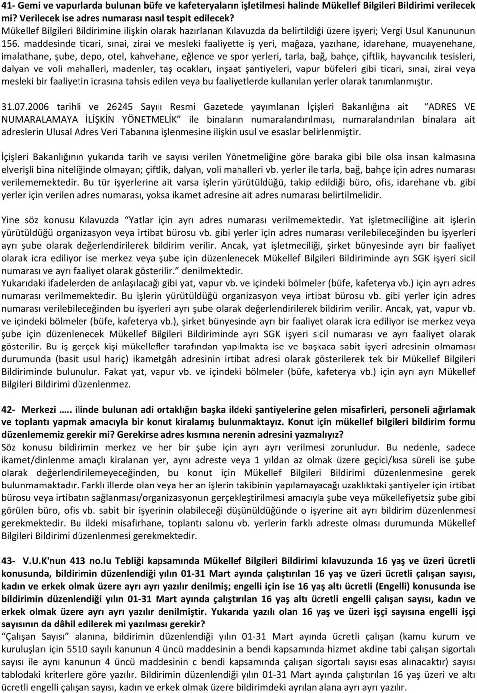 maddesinde ticari, sınai, zirai ve mesleki faaliyette iş yeri, mağaza, yazıhane, idarehane, muayenehane, imalathane, şube, depo, otel, kahvehane, eğlence ve spor yerleri, tarla, bağ, bahçe, çiftlik,