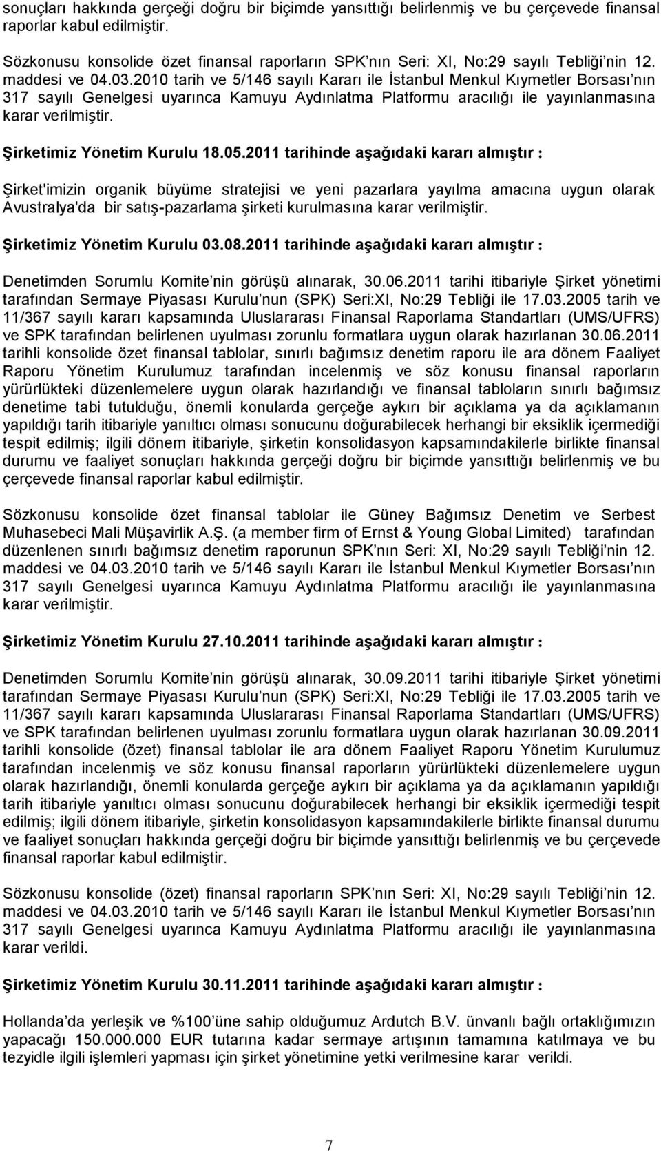 2010 tarih ve 5/146 sayılı Kararı ile İstanbul Menkul Kıymetler Borsası nın 317 sayılı Genelgesi uyarınca Kamuyu Aydınlatma Platformu aracılığı ile yayınlanmasına karar verilmiştir.