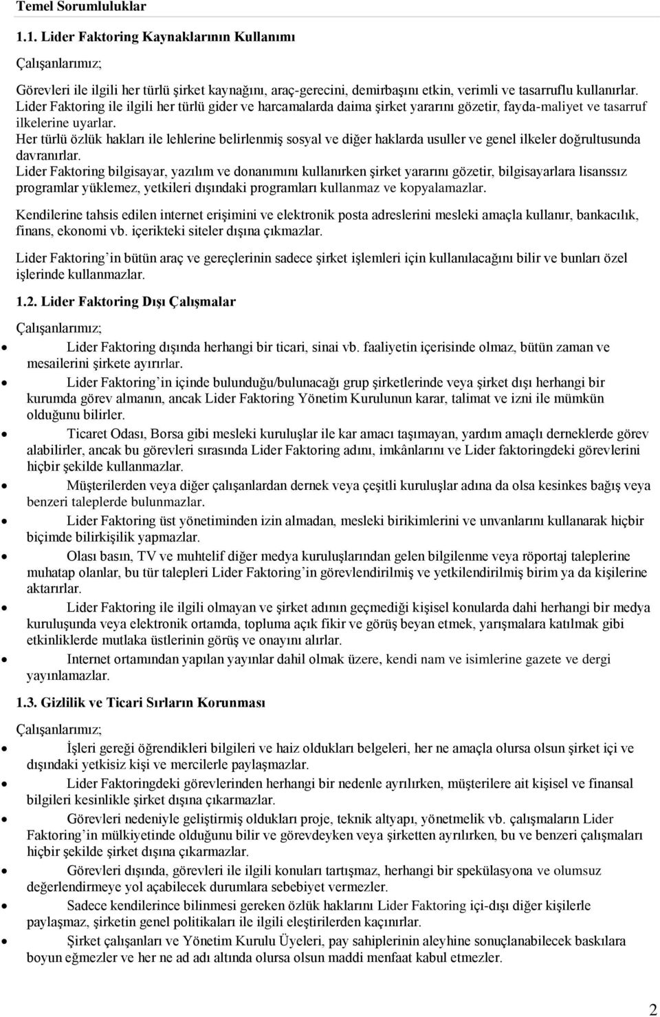 Her türlü özlük hakları ile lehlerine belirlenmiş sosyal ve diğer haklarda usuller ve genel ilkeler doğrultusunda davranırlar.