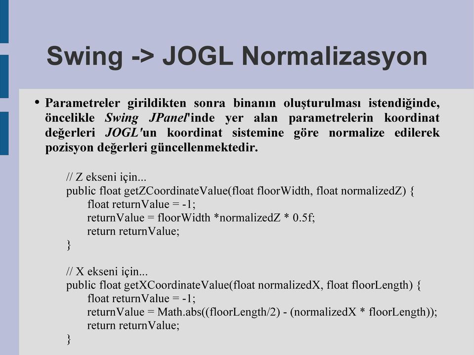 .. public float getzcoordinatevalue(float floorwidth, float normalizedz) { float returnvalue = -1; returnvalue = floorwidth *normalizedz * 0.