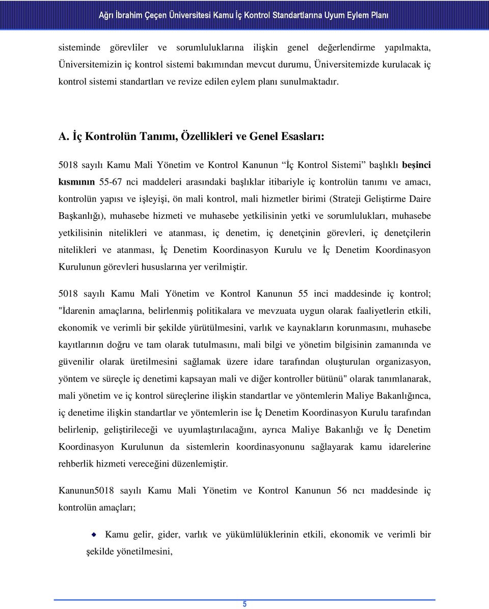 İç Kontrolün Tanımı, Özellikleri ve Genel Esasları: 5018 sayılı Kamu Mali Yönetim ve Kontrol Kanunun İç Kontrol Sistemi başlıklı beşinci kısmının 55-67 nci maddeleri arasındaki başlıklar itibariyle