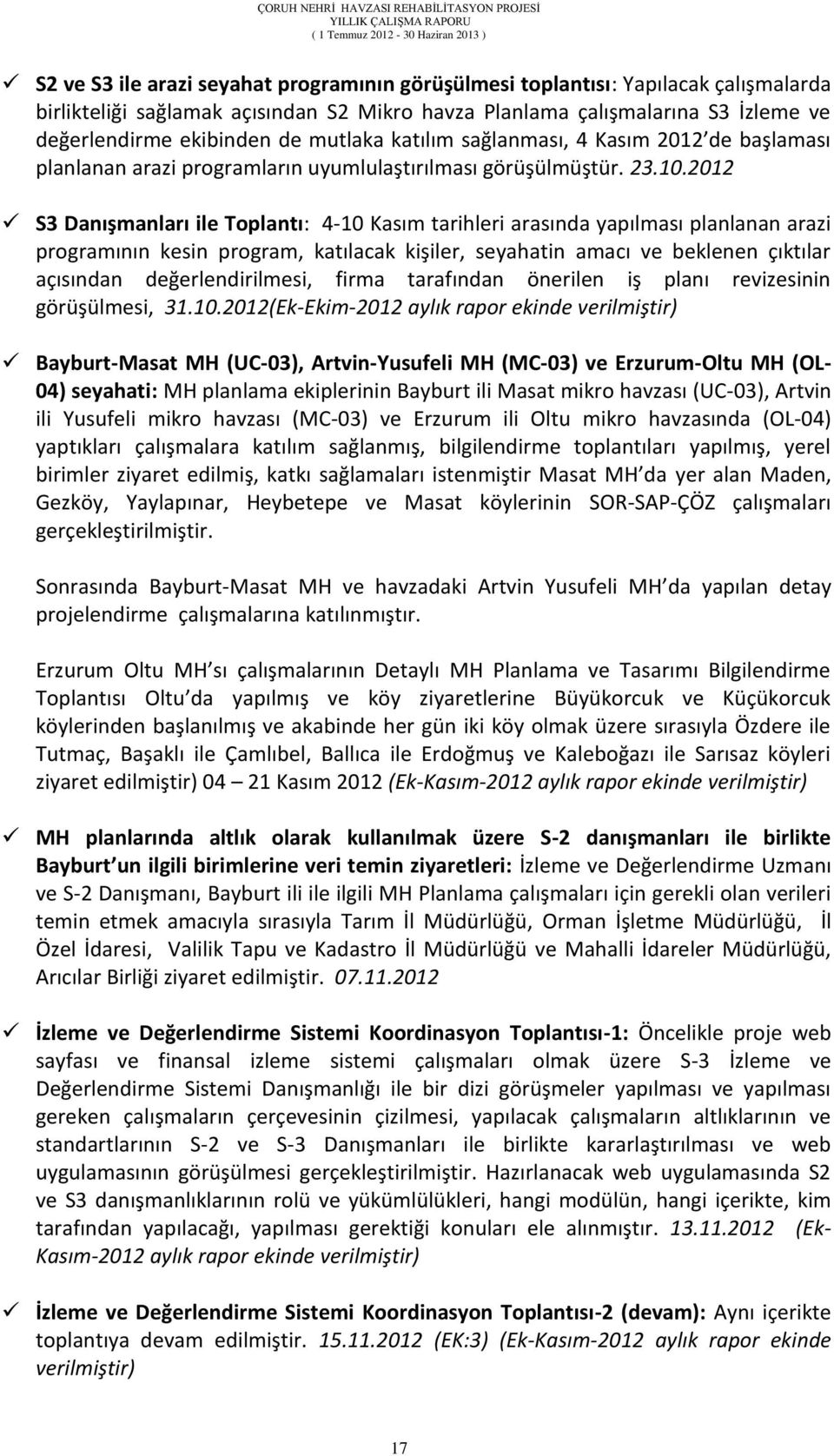 2012 S3 Danışmanları ile Toplantı: 4-10 Kasım tarihleri arasında yapılması planlanan arazi programının kesin program, katılacak kişiler, seyahatin amacı ve beklenen çıktılar açısından