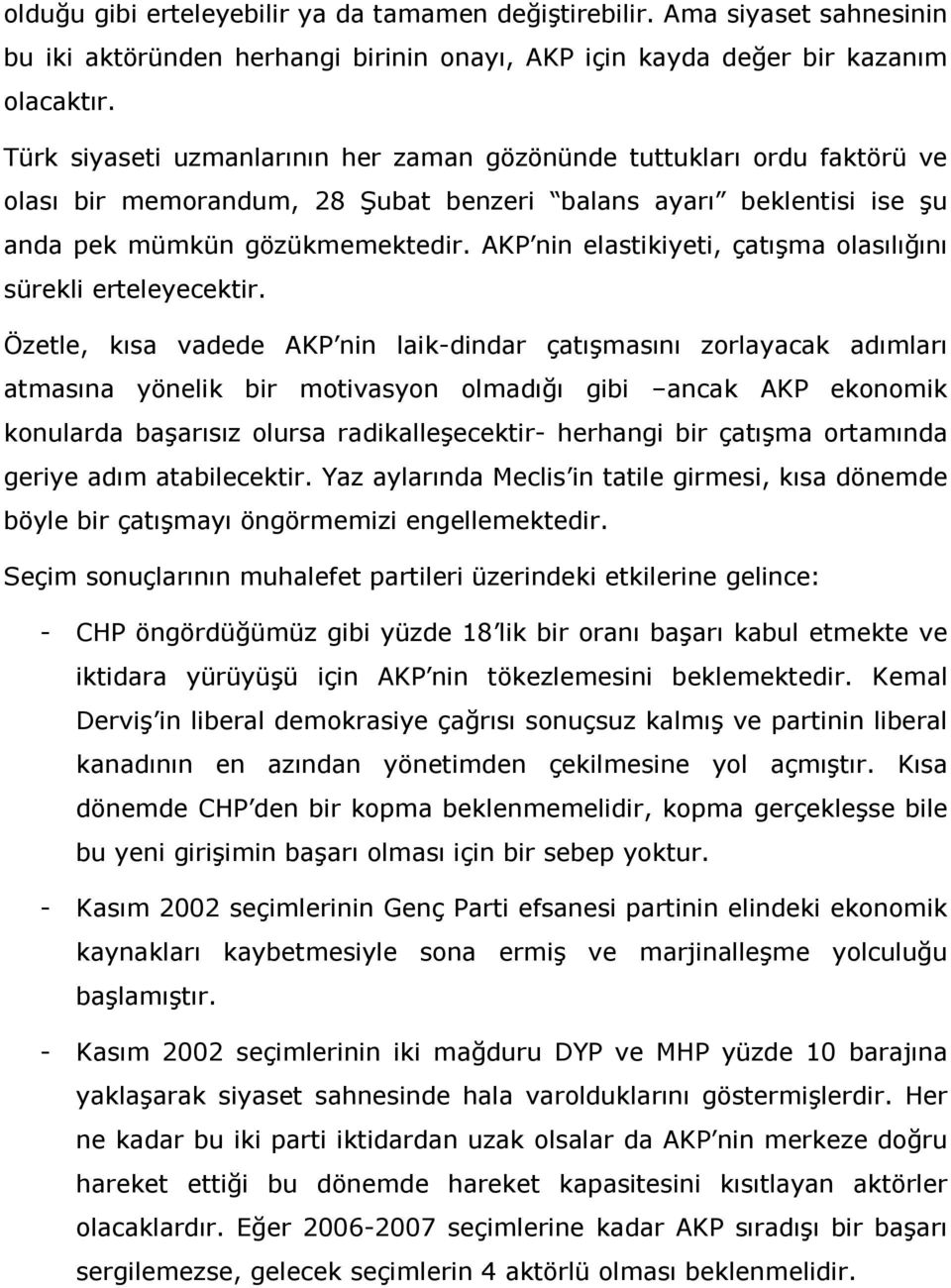 AKP nin elastikiyeti, çatışma olasılığını sürekli erteleyecektir.