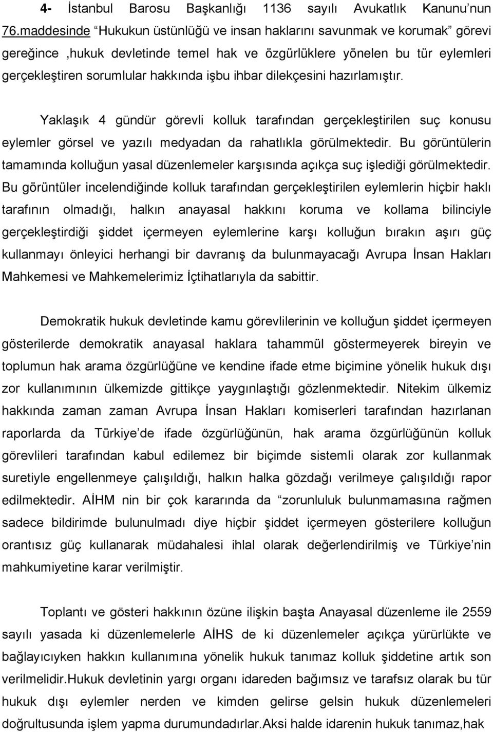 dilekçesini hazırlamıştır. Yaklaşık 4 gündür görevli kolluk tarafından gerçekleştirilen suç konusu eylemler görsel ve yazılı medyadan da rahatlıkla görülmektedir.