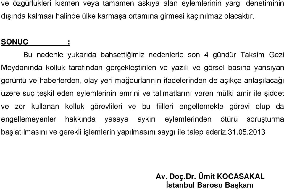 yeri mağdurlarının ifadelerinden de açıkça anlaşılacağı üzere suç teşkil eden eylemlerinin emrini ve talimatlarını veren mülki amir ile şiddet ve zor kullanan kolluk görevlileri ve bu