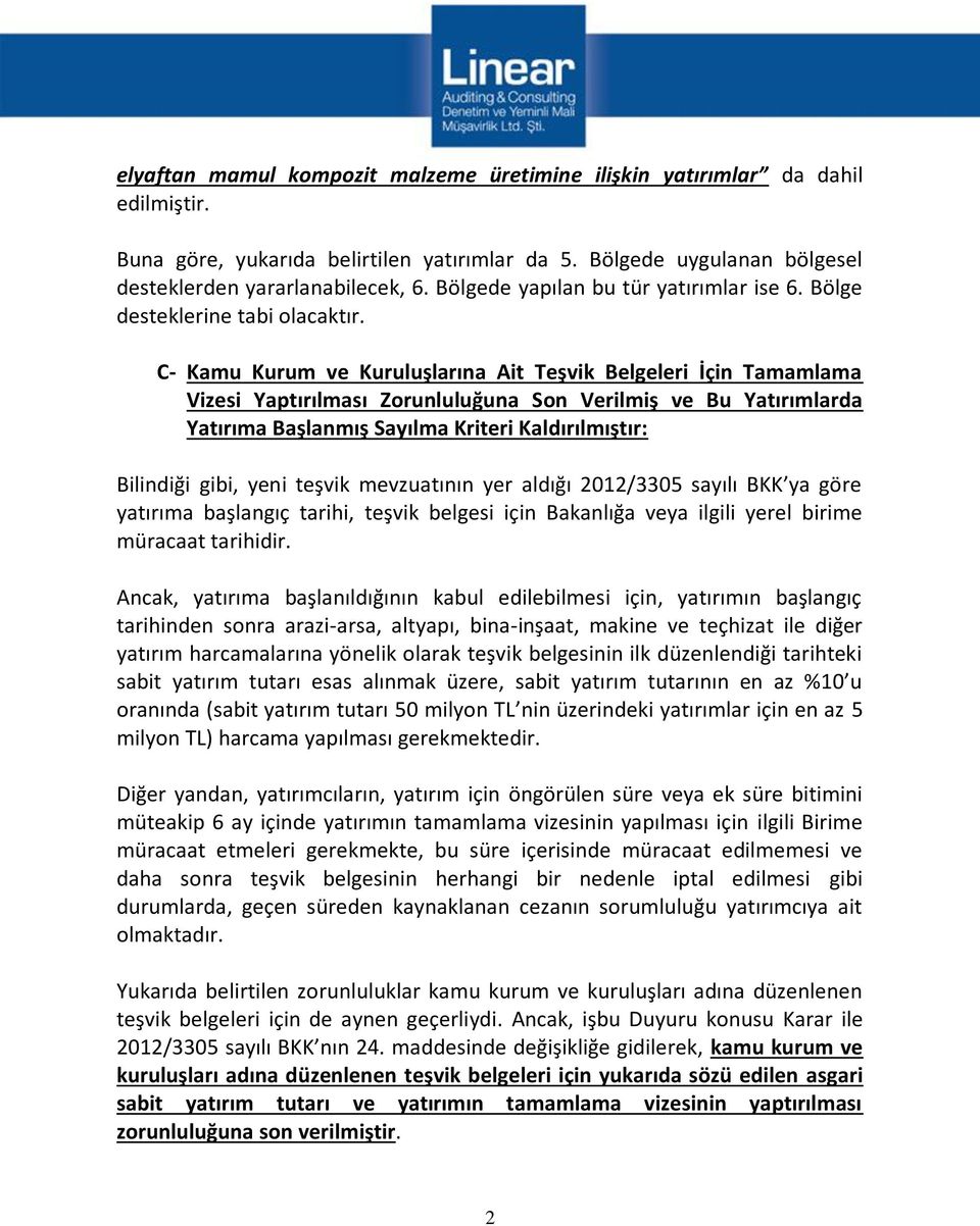 C- Kamu Kurum ve Kuruluşlarına Ait Teşvik Belgeleri İçin Tamamlama Vizesi Yaptırılması Zorunluluğuna Son Verilmiş ve Bu Yatırımlarda Yatırıma Başlanmış Sayılma Kriteri Kaldırılmıştır: Bilindiği gibi,