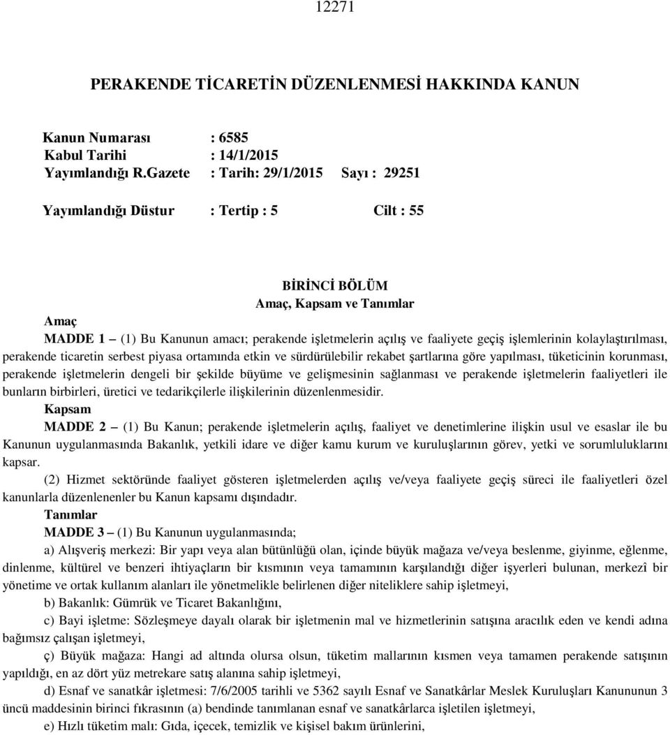 geçiş işlemlerinin kolaylaştırılması, perakende ticaretin serbest piyasa ortamında etkin ve sürdürülebilir rekabet şartlarına göre yapılması, tüketicinin korunması, perakende işletmelerin dengeli bir