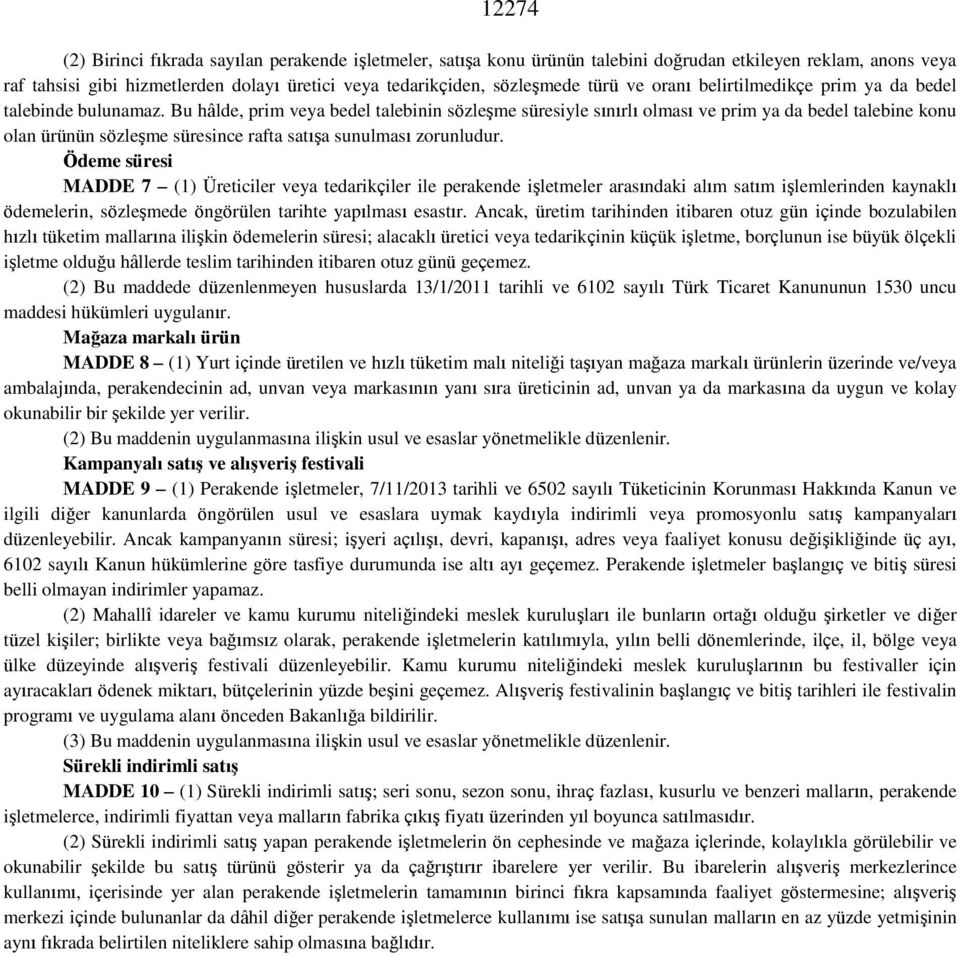 Bu hâlde, prim veya bedel talebinin sözleşme süresiyle sınırlı olması ve prim ya da bedel talebine konu olan ürünün sözleşme süresince rafta satışa sunulması zorunludur.