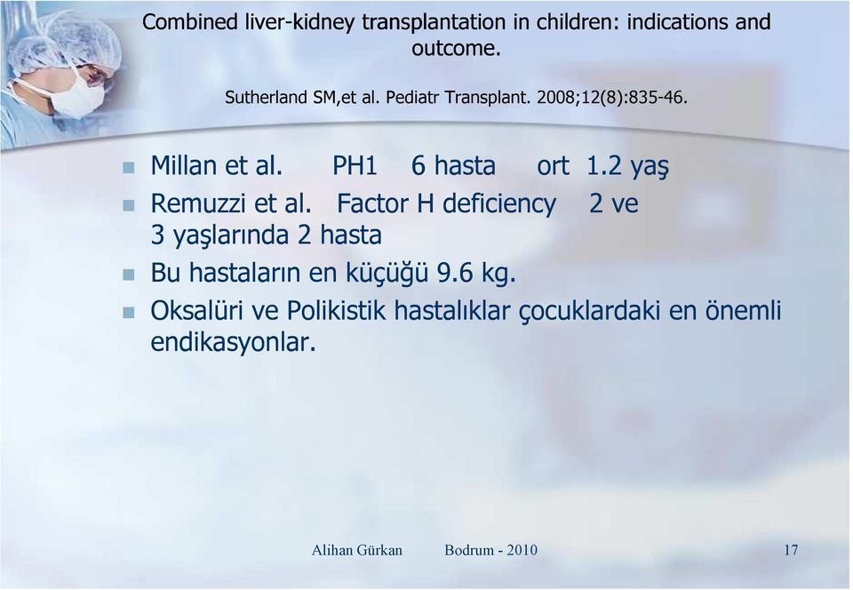 2 yaş Remuzzi et al. Factor H deficiency 2 ve 3 yaşlarında 2 hasta Bu hastaların en küçüğü 9.