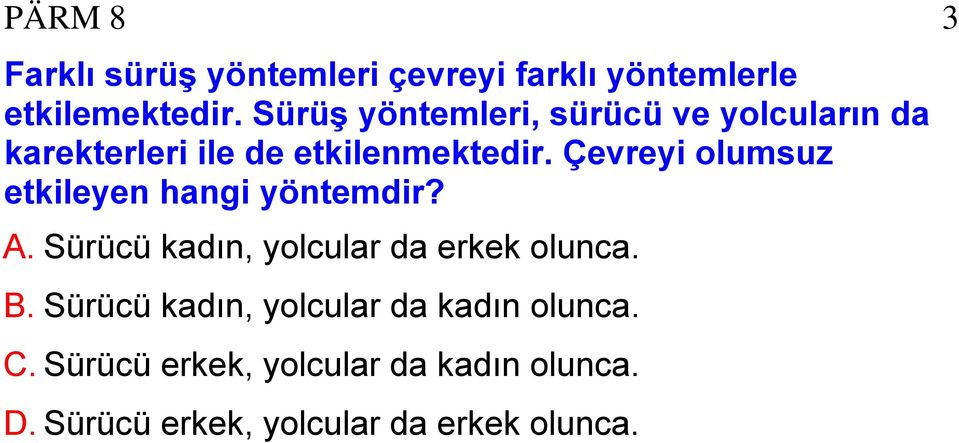 Çevreyi olumsuz etkileyen hangi yöntemdir? A. Sürücü kadın, yolcular da erkek olunca. B.