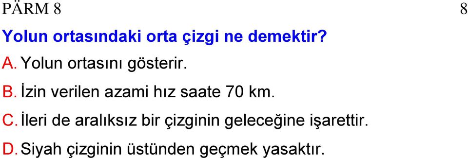 İzin verilen azami hız saate 70 km. C.