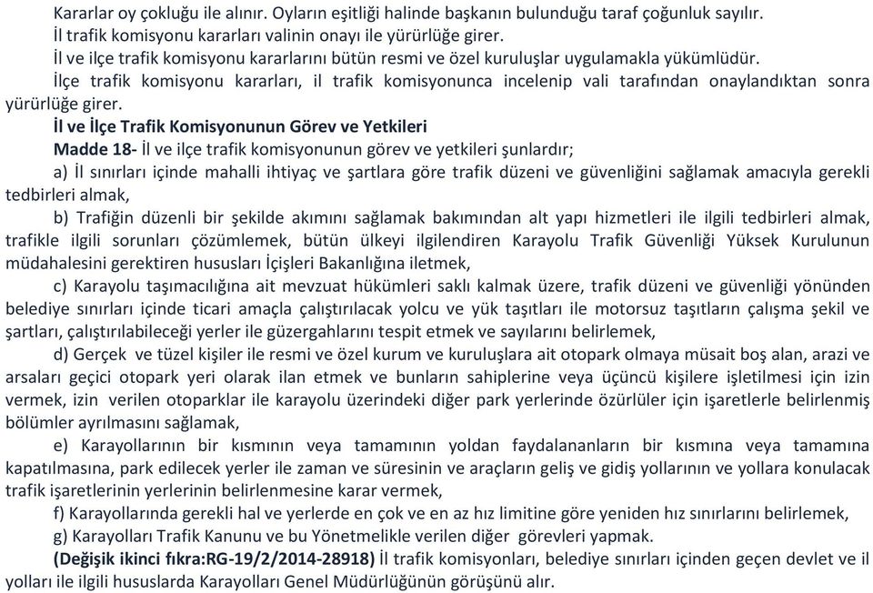 İlçe trafik komisyonu kararları, il trafik komisyonunca incelenip vali tarafından onaylandıktan sonra yürürlüğe girer.