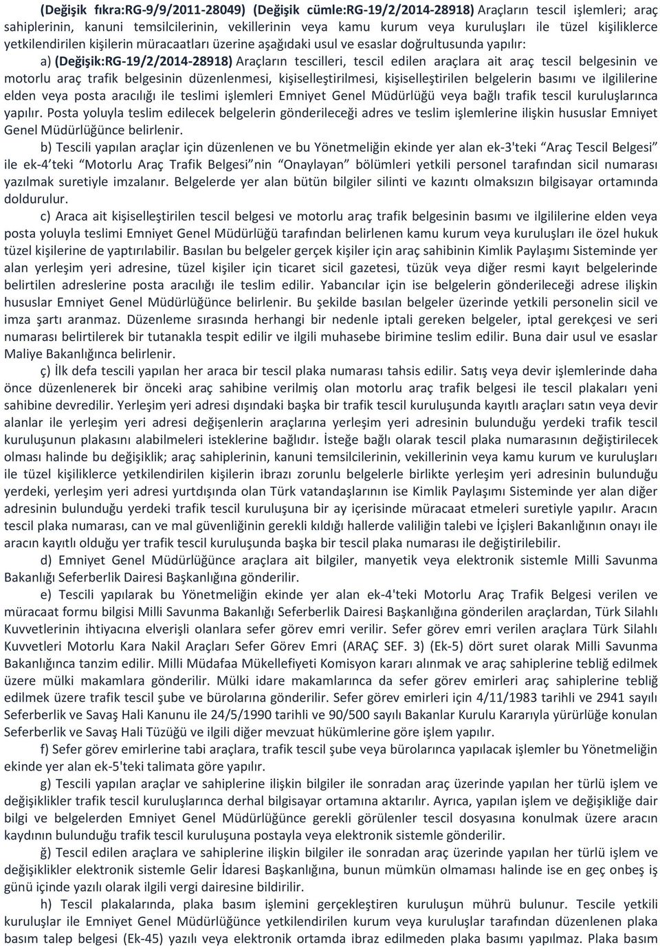 tescil belgesinin ve motorlu araç trafik belgesinin düzenlenmesi, kişiselleştirilmesi, kişiselleştirilen belgelerin basımı ve ilgililerine elden veya posta aracılığı ile teslimi işlemleri Emniyet