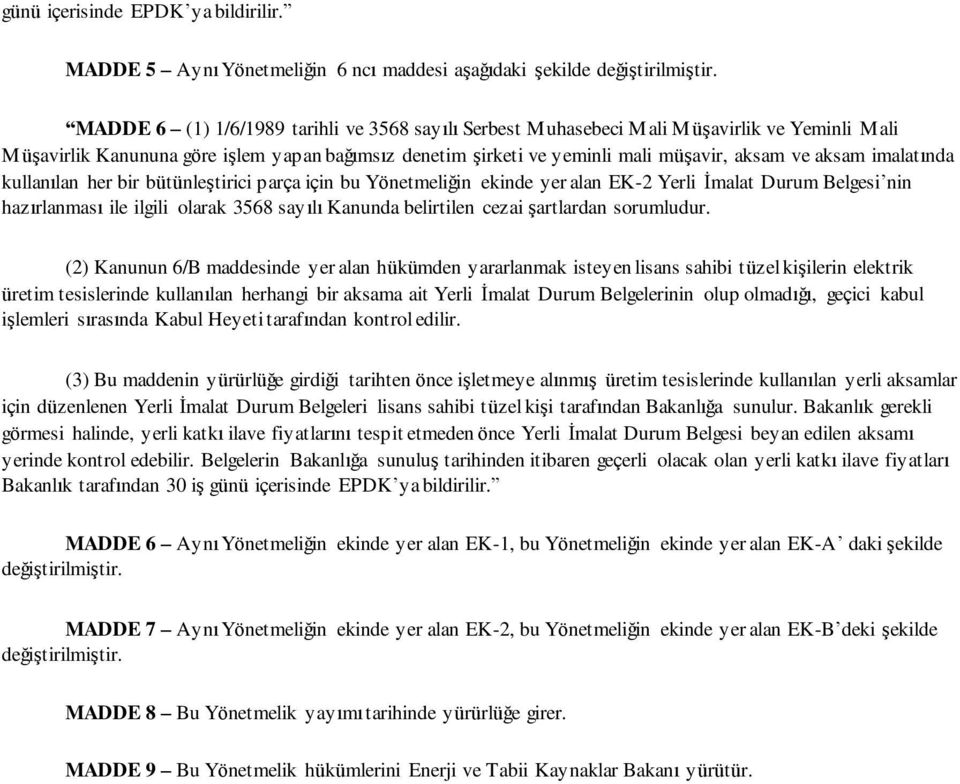 imalatında kullanılan her bir bütünleştirici parça için bu Yönetmeliğin ekinde yer alan EK-2 Yerli İmalat Durum Belgesi nin hazırlanması ile ilgili olarak 3568 sayılı Kanunda belirtilen cezai