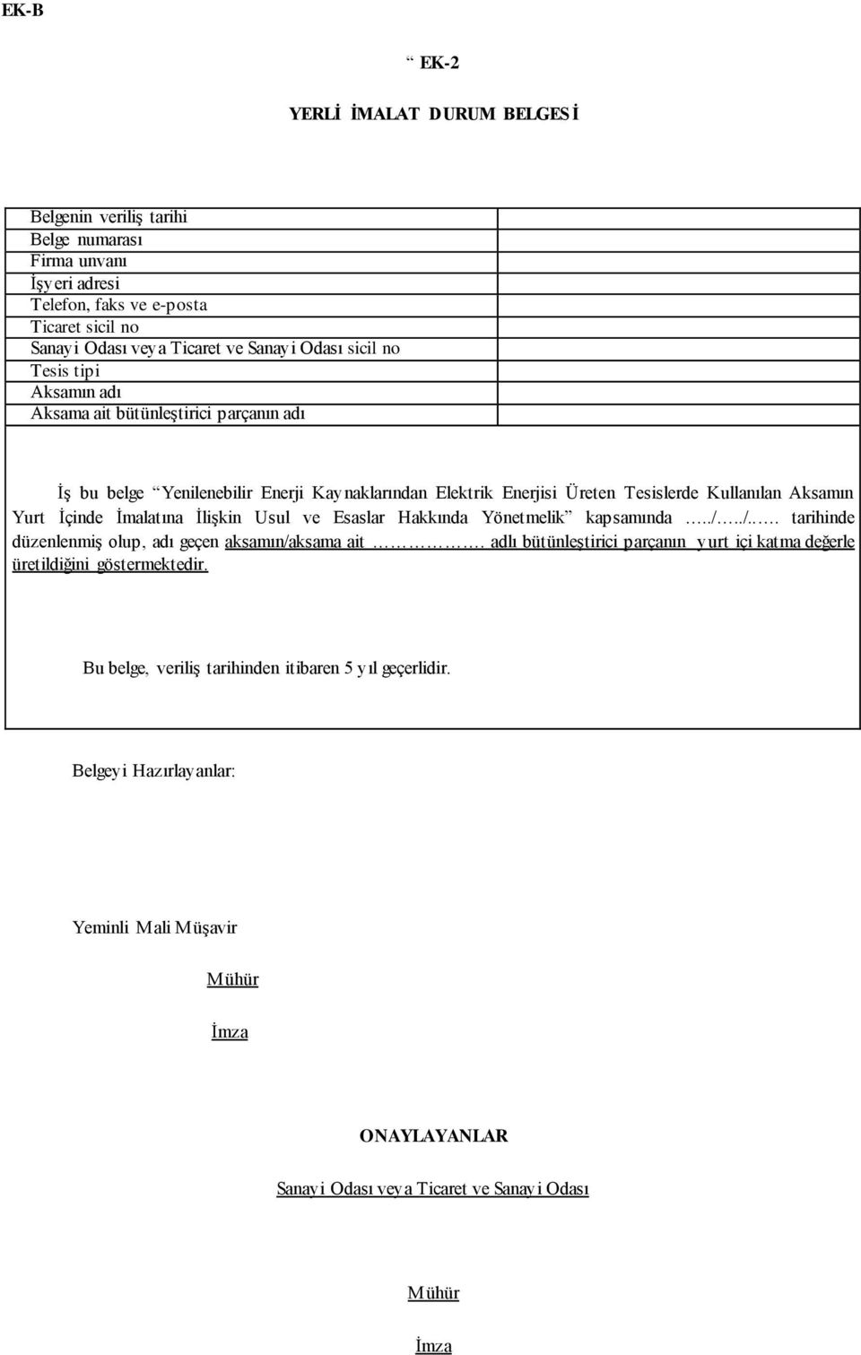 İmalatına İlişkin Usul ve Esaslar Hakkında Yönetmelik kapsamında../../... tarihinde düzenlenmiş olup, adı geçen aksamın/aksama ait.