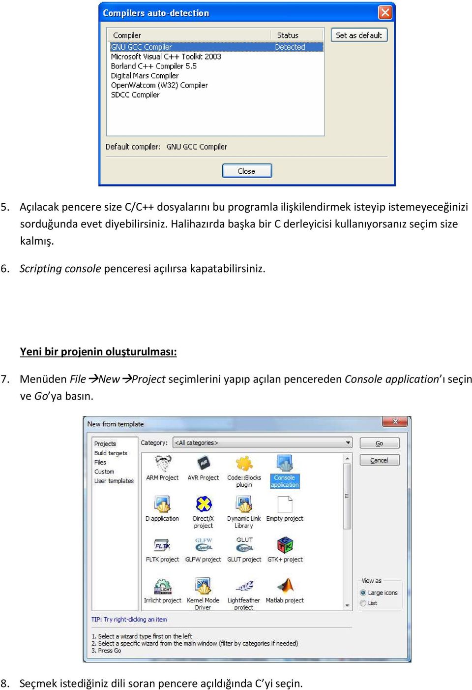 Scripting console penceresi açılırsa kapatabilirsiniz. Yeni bir projenin oluşturulması: 7.