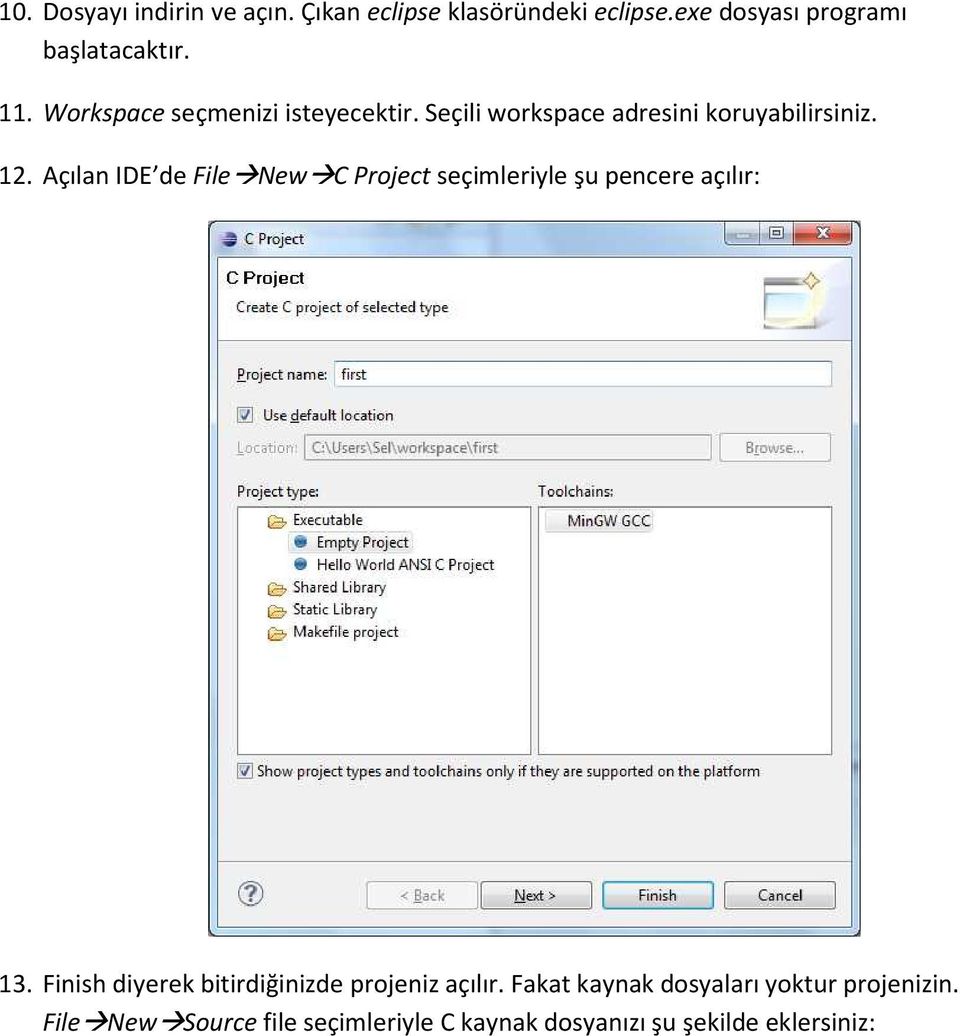 Açılan IDE de FileNewC Project seçimleriyle şu pencere açılır: 13.