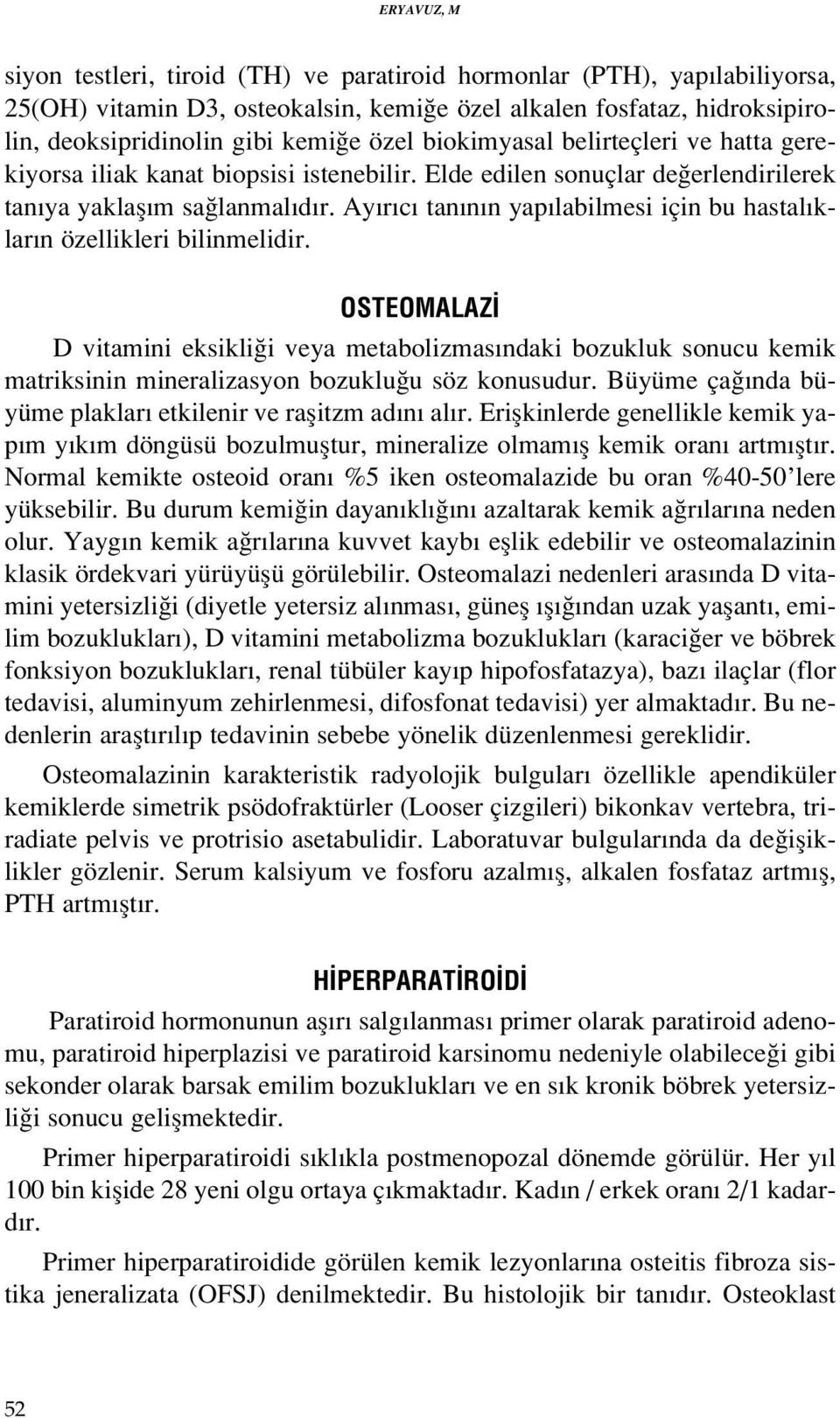 Ay r c tan n n yap labilmesi için bu hastal klar n özellikleri bilinmelidir.