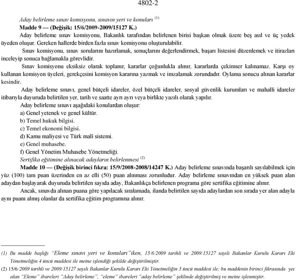 Sınav komisyonu, sınav sorularını hazırlamak, sonuçlarını değerlendirmek, başarı listesini düzenlemek ve itirazları inceleyip sonuca bağlamakla görevlidir.